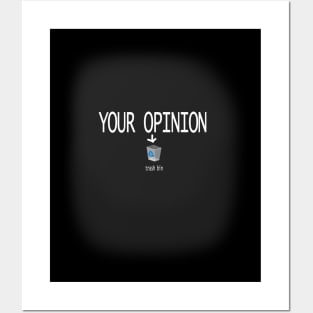 YOUR OPINION IS TRASH Posters and Art